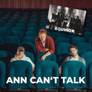 3.2.2024: ANN CAN'T TALK & EQUINOX